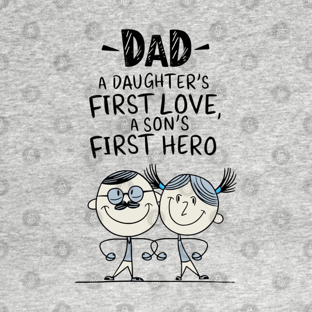 Dad - A Daughter's First Love, A Son's First Hero by Fashioned by You, Created by Me A.zed